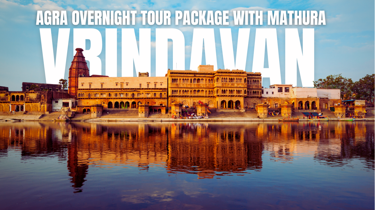 Agra Overnight Tour Package with Mathura Vrindavan